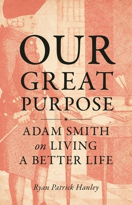 Our Great Purpose: Adam Smith on Living a Better Life Paperback Princeton University Press