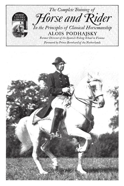 Complete Training of Horse and Rider in the Principles of Classical Horsemanship: In the Principles of Classical Horsemanship Wilshire Book Company