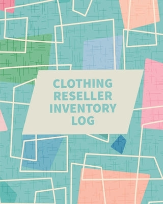 Clothing Reseller Inventory Log Book: Online Seller Planner and Organizer, Income Expense Tracker, Clothing Resale Business, Accounting Log For Resell Paperback Teresa Rother