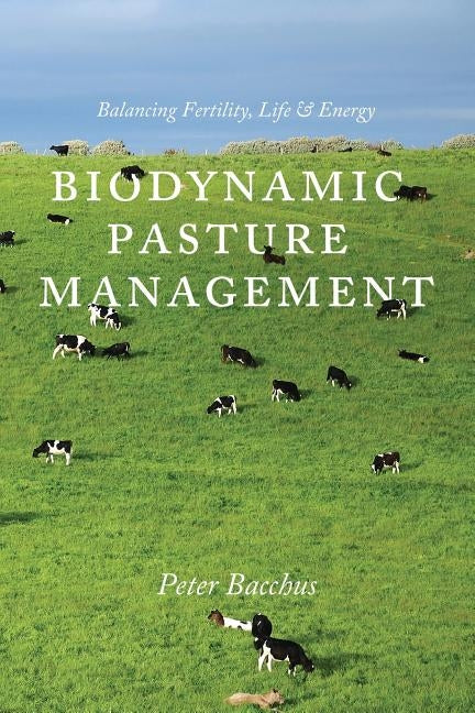 Biodynamic Pasture Management: Balancing Fertility, Life & Energy Paperback Acres U.S.A., Inc.