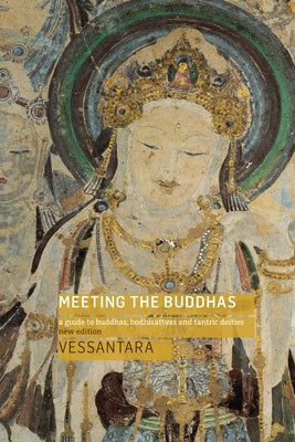 Meeting the Buddhas: A Guide to Buddhas, Bodhisattvas, and Tantric Deities Paperback Windhorse Publications (UK)