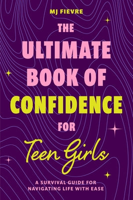 The Ultimate Book of Confidence for Teen Girls: A Survival Guide for Navigating Life with Ease (Ages 13-18) (Book on Confidence, Self Help Teenage Gir Paperback Mango
