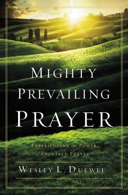 Mighty Prevailing Prayer: Experiencing the Power of Answered Prayer Paperback Zondervan
