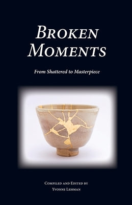 Broken Moments: From Shattered to Masterpiece Paperback Grace Publishing
