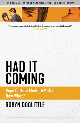 Had It Coming: Rape Culture Meets #Metoo: Now What? Paperback Truth to Power