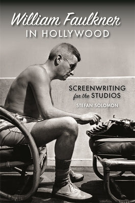 William Faulkner in Hollywood: Screenwriting for the Studios Paperback University of Georgia Press