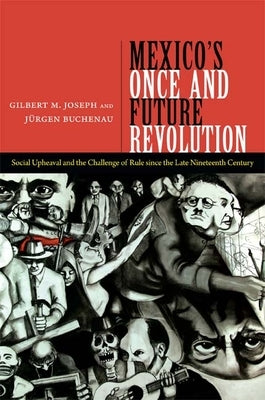 Mexico's Once and Future Revolution: Social Upheaval and the Challenge of Rule since the Late Nineteenth Century Paperback Duke University Press