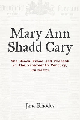 Mary Ann Shadd Cary: The Black Press and Protest in the Nineteenth Century, New Edition Paperback Indiana University Press