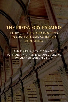 The Predatory Paradox: Ethics, Politics, and Practices in Contemporary Scholarly Publishing Paperback Open Book Publishers