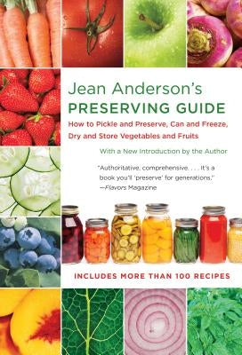 Jean Anderson's Preserving Guide: How to Pickle and Preserve, Can and Freeze, Dry and Store Vegetables and Fruits Paperback University of North Carolina Press
