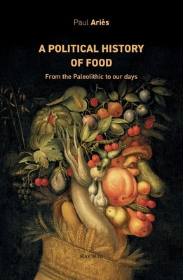 A political history of food: From the Paleolithic to our days Paperback Max Milo Editions