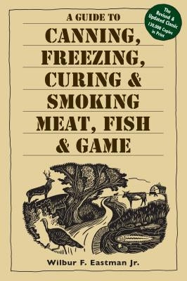A Guide to Canning, Freezing, Curing, & Smoking Meat, Fish, & Game Paperback Storey Publishing