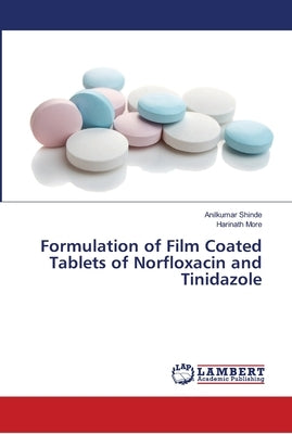 Formulation of Film Coated Tablets of Norfloxacin and Tinidazole Paperback LAP Lambert Academic Publishing