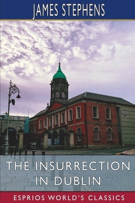 The Insurrection in Dublin (Esprios Classics) Paperback Blurb