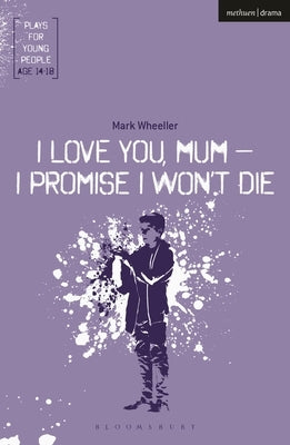 I Love You, Mum - I Promise I Won't Die Paperback Bloomsbury Publishing PLC