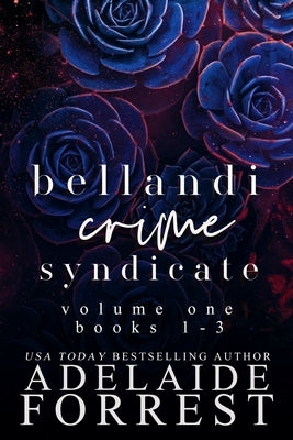 Bellandi Crime Syndicate Volume One: A Dark Mafia Box Set: A Adelaide Forrest