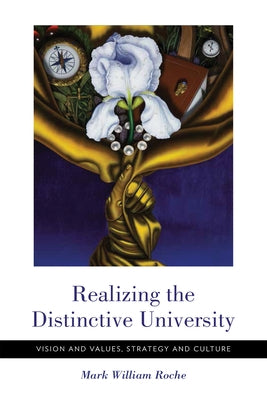 Realizing the Distinctive University: Vision and Values, Strategy and Culture Paperback University of Notre Dame Press