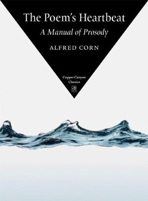 The Poem's Heartbeat: A Manual of Prosody Paperback Copper Canyon Press