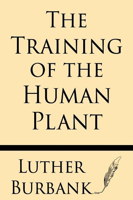 The Training of the Human Plant Paperback Windham Press