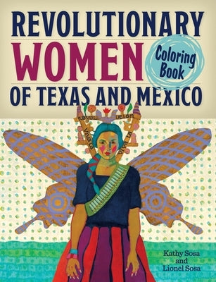 Revolutionary Women of Texas and Mexico Coloring Book: A Coloring Book for Kids and Adults by Sosa, Kathy