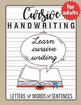 Cursive Handwriting for Adults: Trace and Practice Cursive Letters, Practice Cursive Words, Practice Cursive Sentences Paperback Independently Published