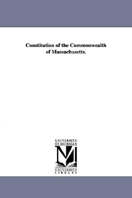 Constitution of the Commonwealth of Massachusetts. Paperback University of Michigan Library