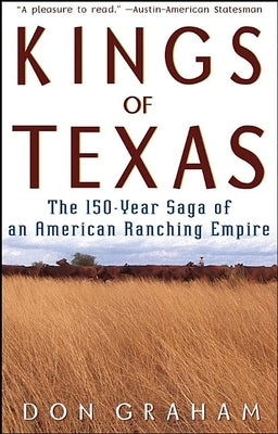 Kings of Texas: The 150-Year Saga of an American Ranching Empire Paperback Wiley