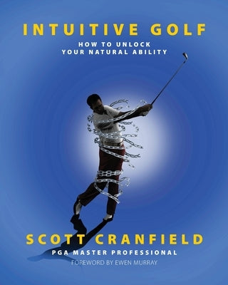 Intuitive Golf: How to Unlock Your Natural Ability Paperback Scott Cranfield