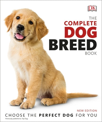 The Complete Dog Breed Book, New Edition Paperback DK Publishing (Dorling Kindersley)