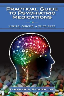 Practical Guide to Psychiatric Medications: Simple, Concise, & Up-to-date. Paperback Createspace Independent Publishing Platform