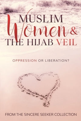 Muslim Women & The Hijab Veil: Oppression or Liberation? Paperback Sincere Seeker