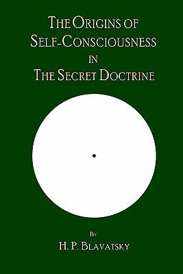 The Origins of Self-Consciousness in The Secret Doctrine Paperback Theosophy Trust Books