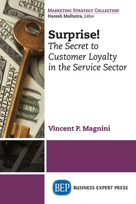 Surprise!: The Secret to Customer Loyalty in the Service Sector Paperback Business Expert Press