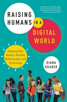 Raising Humans in a Digital World: Helping Kids Build a Healthy Relationship with Technology Paperback Amacom