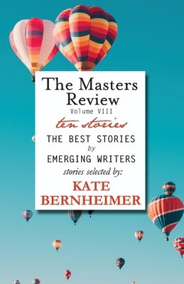 The Masters Review Volume VIII: With Stories Selected by Kate Bernheimer Paperback Discover New Art LLC