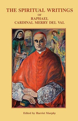 The Spiritual Writings of Raphael Cardinal Merry del Val Paperback Gracewing