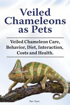 Veiled Chameleons as Pets. Veiled Chameleon Care, Behavior, Diet, Interaction, Costs and Health. Paperback Zoodoo Publishing