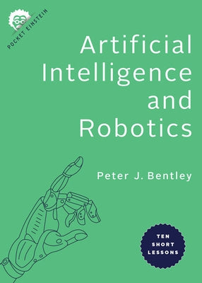 Artificial Intelligence and Robotics: Ten Short Lessons Paperback Johns Hopkins University Press