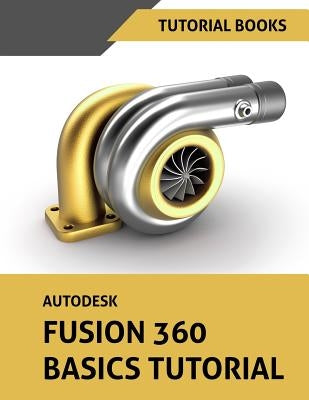 Autodesk Fusion 360 Basics Tutorial Paperback Createspace Independent Publishing Platform