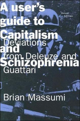 A User's Guide to Capitalism and Schizophrenia: Deviations from Deleuze and Guattari Paperback Mit Press