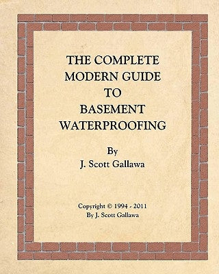 The Complete Modern Guide to Basement Waterproofing Paperback Createspace Independent Publishing Platform