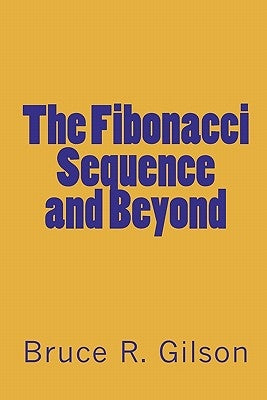 The Fibonacci Sequence and Beyond Paperback Createspace Independent Publishing Platform