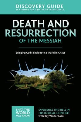 Death and Resurrection of the Messiah Discovery Guide: Bringing God's Shalom to a World in Chaos4 Harperchristian Resources