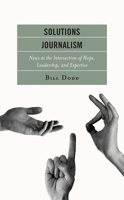 Solutions Journalism: News at the Intersection of Hope, Leadership, and Expertise Paperback Lexington Books