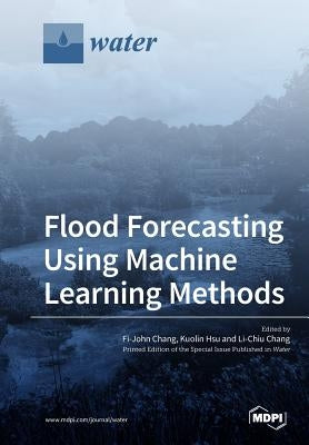 Flood Forecasting Using Machine Learning Methods Paperback Mdpi AG