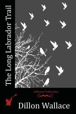 The Long Labrador Trail Paperback Createspace Independent Publishing Platform