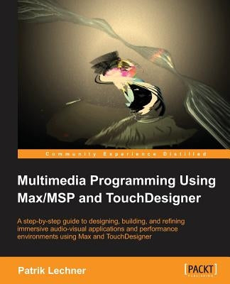 Multimedia Programming Using Max/MSP and TouchDesigner Paperback Packt Publishing