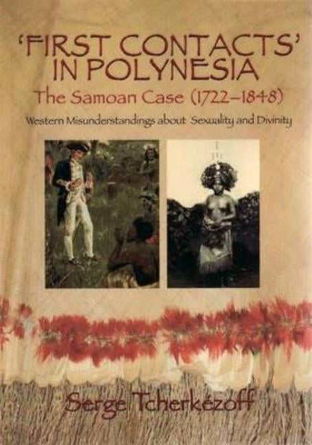 First Contacts in Polynesia: The Samoan Case (1722-1848) Western Misunderstandings about Sexuality and Divinity Paperback Anu Press