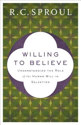 Willing to Believe: Understanding the Role of the Human Will in Salvation Paperback Baker Books