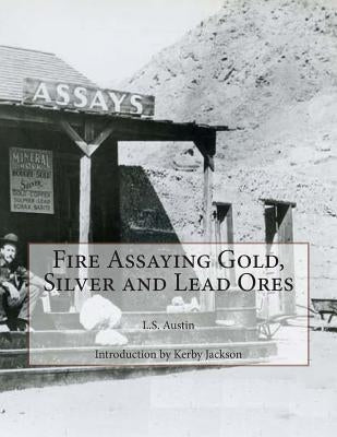 Fire Assaying Gold, Silver and Lead Ores Paperback Createspace Independent Publishing Platform